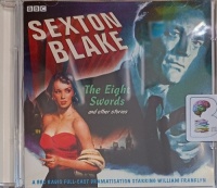 Sexton Blake - The Eight Swords and other stories written by Donald Stuart performed by William Franklyn, David Gregory and BBC Full Cast Drama Team on Audio CD (Abridged)